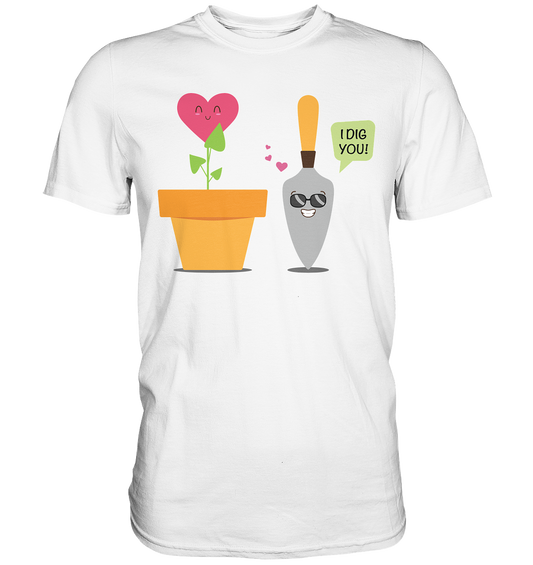 I dig you - Premium Shirt